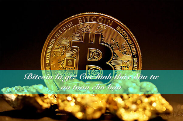 Bitcoin là gì? Cách đầu tư Bitcoin kiếm tiền hiệu quả
